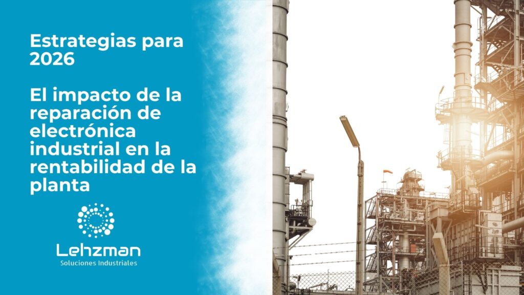 Portada blog Lehzman para hablar de la reparación de electronica industrial en la rentabilidad de la planta